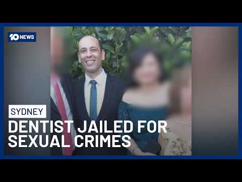 Sydney Dentist Jailed After Sexual Crimes Against Women At His Clinic Under A Fake Ruse | 10 News