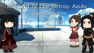 (Remake~) Mai and Ty Lee betray Azula