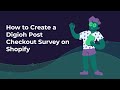 How to create a post checkout survey on shopify  digioh