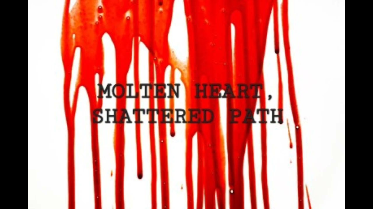 Molten heart, shattered path w/ AXOZ 