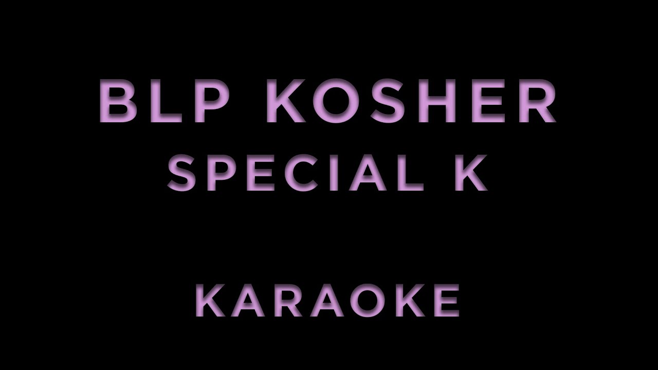 BLP Kosher - Special K • KARAOKE - YouTube