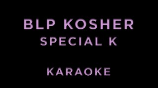 BLP Kosher - Special K • KARAOKE