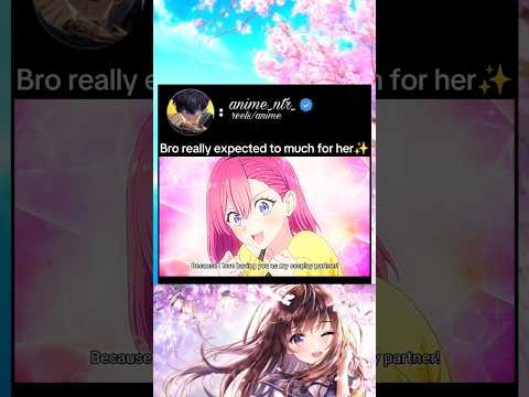 bro really expected to much for her #anime #animeedit #animelover #romantic #love