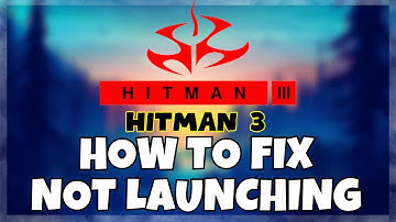 How to Fix Hitman 3  Not Launching Windows 10 / 11 || 2023 Fix