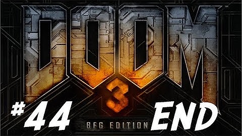 Doom 3 BFG Edition - Gameplay/Playthrough (Pc) Part 44 End+Credits