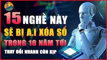15 NGHỀ NÀY SẼ BỊ AI XÓA SỔ TRONG 10 NĂM TỚI | BỨT PHÁ THÀNH CÔNG