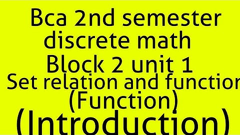 Bca discrete math 2nd semester block 2 unit 1 (set relation and function)(function introduction)