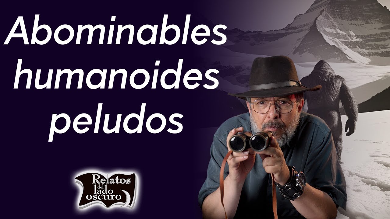 Abominables humanoides peludos | Relatos del lado oscuro