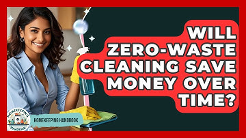 Will Zero-Waste Cleaning Save Money Over Time? - Homekeeping Handbook