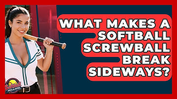 What Makes A Softball Screwball Break Sideways? - Softball Basics and Beyond