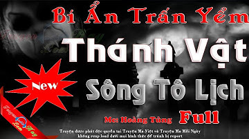 Bí Ẩn Trấn Yểm Thánh Vật Ở Sông Tô Lịch Full - Truyện Ma Tâm Linh Sông Tô Lịch Hà Nội