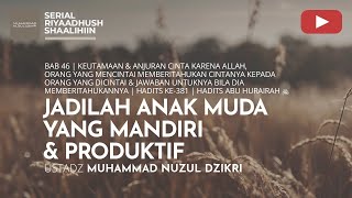 1543. JADILAH ANAK MUDA YANG MANDIRI & PRODUKTIF |  Riyaadhush Shaalihiin | Ustadz Nuzul Dzikri