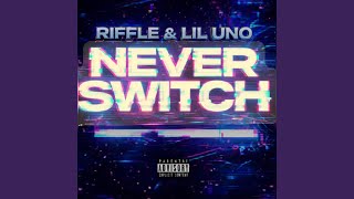 Never switch (feat. Lil Uno & Riffle)