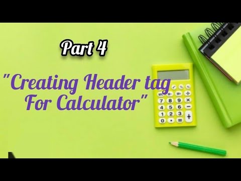 part 4 - CREATING HEADER TAG [ CALCULATOR PROJECT - JAVASCRIPT ]