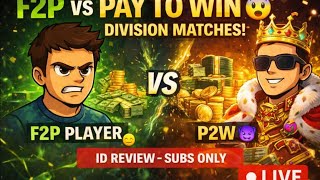 🔥 F2P vs PAY TO WIN 😱 | Division Matches + ID Review (SUBS ONLY)
