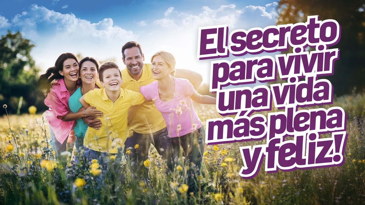 El Secreto Para Vivir Una Vida Más Plena y Feliz! - YouTube