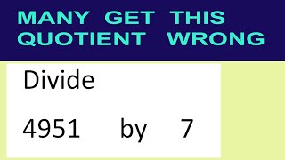 Divide 4951 by 7 many get this quotient wrong