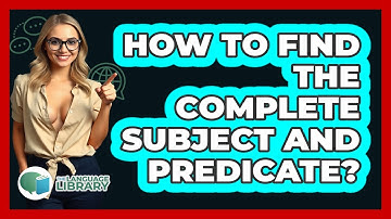 How To Find The Complete Subject And Predicate?