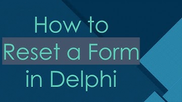 How to Reset a Form in Delphi