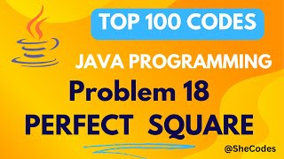 WAP FOR PERFECT SQUARE | PROBLEM 18 | TOP 100 CODES | JAVA TUTORIAL | @SheCodesHustle