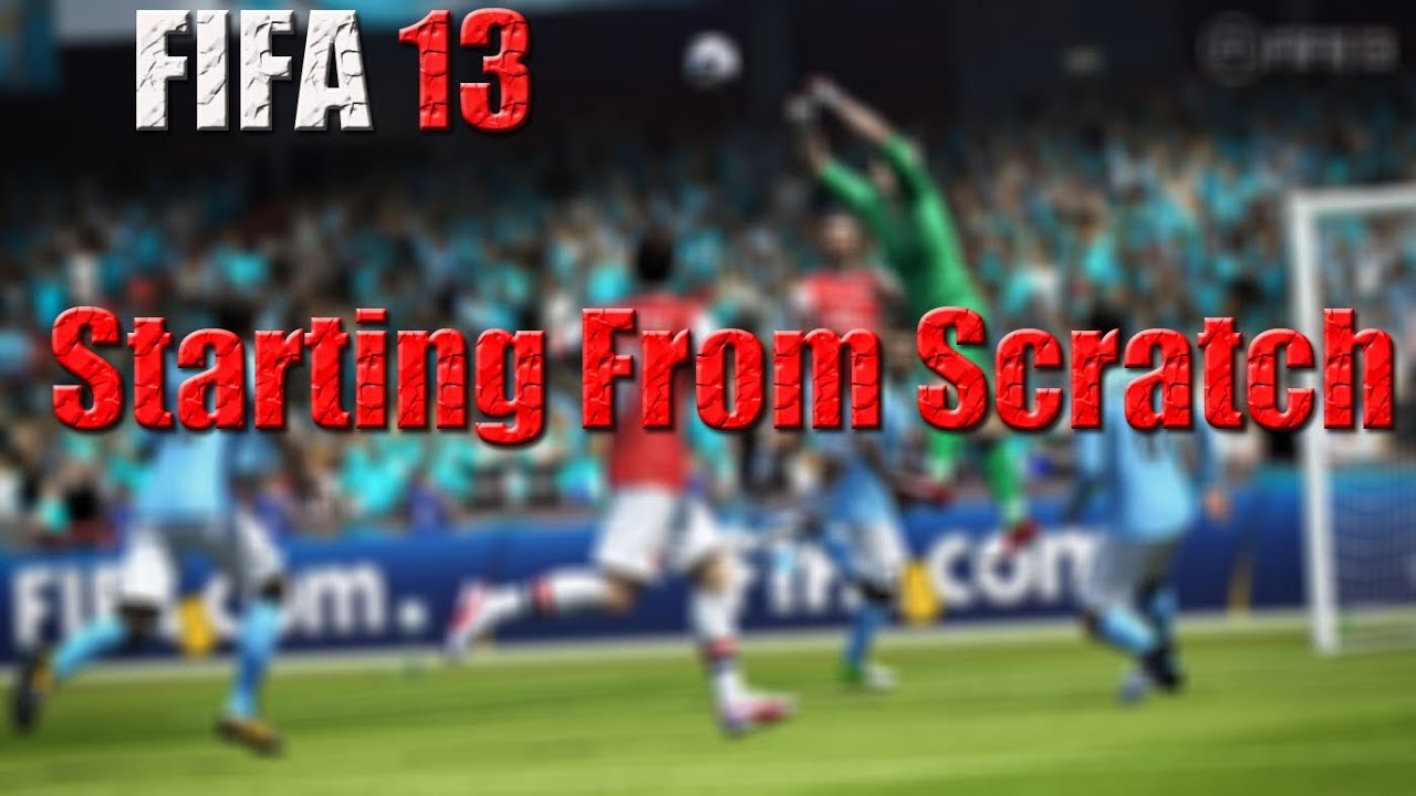Fifa 13 Starting From Scratch What A Game! 8 YouTube