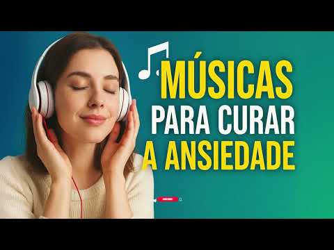 MÚSICAS PARA CURAR A ANSIEDADE