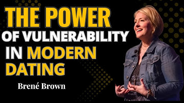 The Power of Vulnerability in Modern Dating | Brené Brown