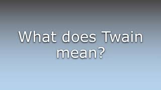 What does Twain mean?