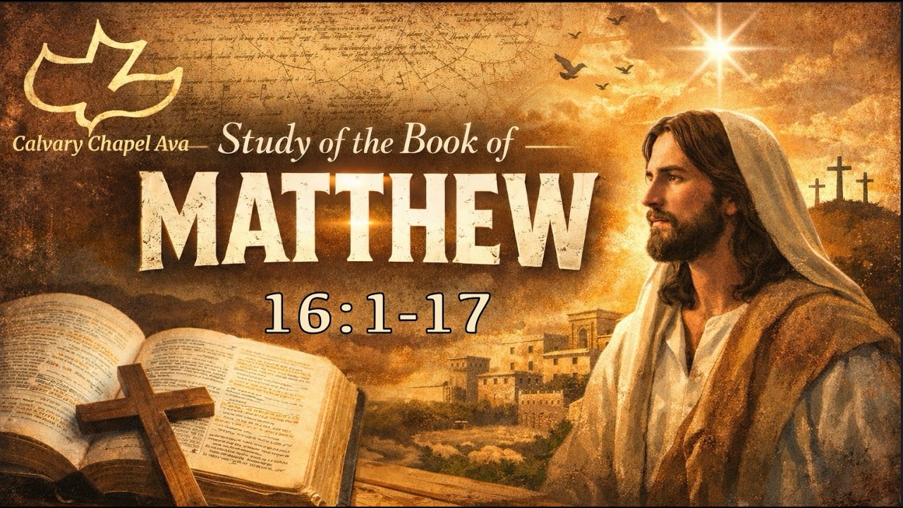 The Gospel of Matthew 16:1-17 - Calvary Chapel Ava