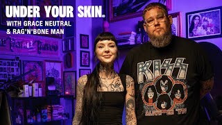 Under Your Skin With Grace Neutral & Rag'N'Bone Man [Episode 04]