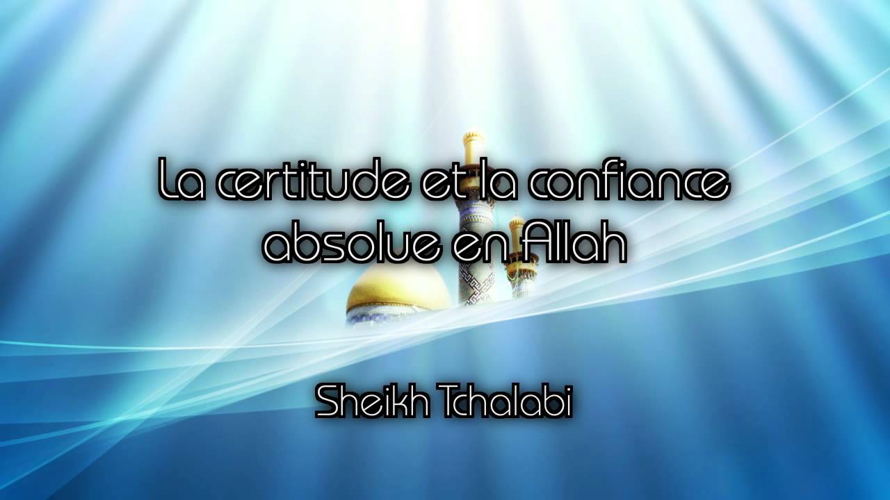 Sheikh Tchalabi - La certitude et la confiance absolue en Allah