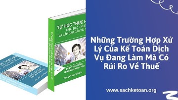 Những Trường Hợp Rủi Ro Về Thuế Mà Dịch Vụ Kế Toán Đang Làm