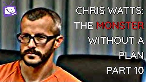 Chris Watts:  The Monster Without A Plan - Part 10
