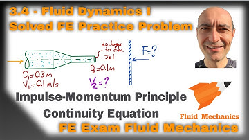FE Exam Fluid Mechanics - 3.4 - Practice Problem - Continuity and Impulse-Momentum Principle