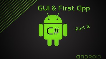 C# Android Development | GUI & First App | Part 2