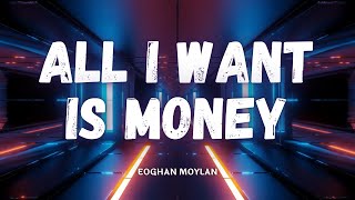 Eoghan Moylan - All I Want Is Money (Lyrics)