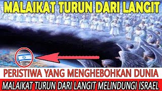 PERISTIWA YANG MENGHEBOHKAN DUNIA - MALAIKAT-MALAIKAT TURUN DARI LANGIT MELINDUNGI ISRAEL