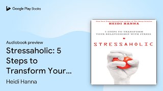 Stressaholic: 5 Steps to Transform Your… by Heidi Hanna · Audiobook preview