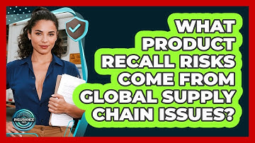 What Product Recall Risks Come From Global Supply Chain Issues? - InsuranceGuide360.com