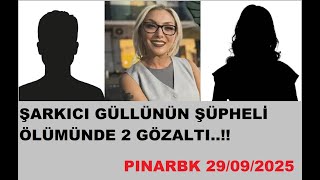 ŞARKICI GÜLLÜ&#39;NÜN ŞÜPHELİ ÖLÜMÜNDE 2 GÖZALTI..!!