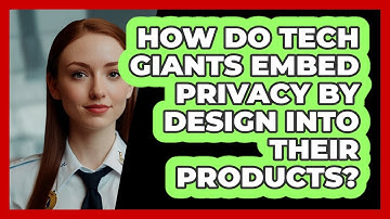 How Do Tech Giants Embed Privacy By Design Into Their Products? - SecurityFirstCorp.com