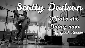 What She Doing Now by Garth Brooks.. Performed by Scotty Dodson