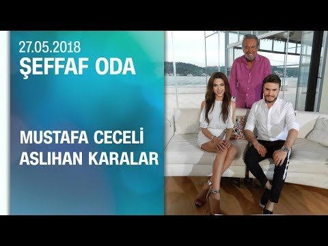 Mustafa Ceceli ve Aslıhan Karalar, Şeffaf Oda'ya konuk oldu - 27.05.2018 Pazartesi