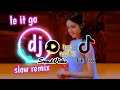 Le it go dj slow remix lagu trending snack tiktok