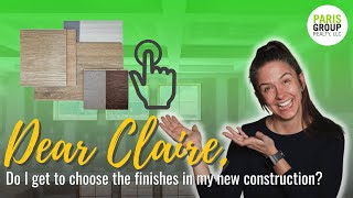 Dear Claire, Do I get to choose the finishes in my new construction? | Paris Group Realty, LLC