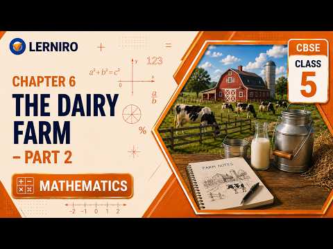 The Dairy Farm – Part 2 | Class 5 Mathematics | Chapter 6 | CBSE