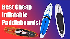 BEST CHEAP INFLATABLE PADDLEBOARDS