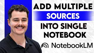 How To Add Multiple Sources Into Single Notebook In NotebookLM [2026 Guide]