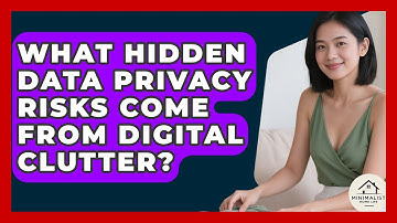 What Hidden Data Privacy Risks Come From Digital Clutter? - Minimalist Home Life