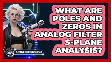 What Are Poles And Zeros In Analog Filter S-plane Analysis? - Electrical Engineering Essentials